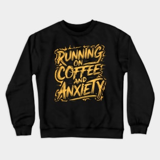 Running On Coffee And Anxiety Crewneck Sweatshirt